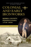 Colonial and Early Ironworks, Berks County, Pennsylvania, 1716-1830