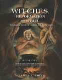 Witches, Reformation and the Fall: Sowing the Seeds of Dissent, A.D. 1500-1620, Book One