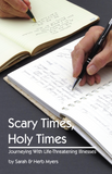 Scary Times, Holy Times: Journeying With Life-Threatening Illnesses