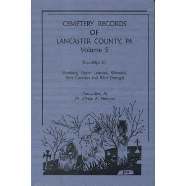 Cemetery Records of Lancaster Co., Pennsylvania, Vol. 5 - Dr. Shirley A. Harmon