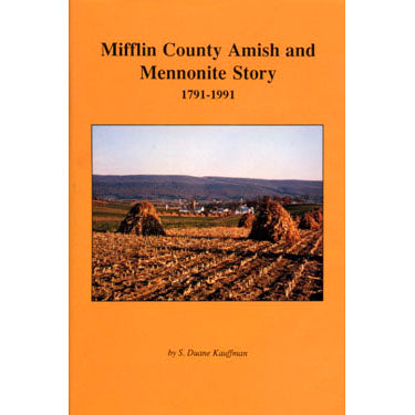Mifflin County Amish and Mennonite Story, 1791-1991: S. Duane Kauffman:  Masthof: Books