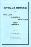 History and Genealogy of the Brubaker-Brubacher-Brewbaker Family in America, Vol. I